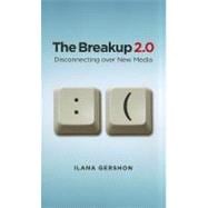 The Breakup 2.0: Disconnecting over New Media,9780801477898 The Breakup 2.0: Disconnecting over New Media,9780801477898