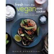 Fresh from the Vegan Slow Cooker : 200 Ultra-Convenient, Sup..., 9781558327900