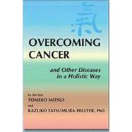 Overcoming Cancer : And Other Diseases in a Holistic Way, 9780970497901