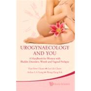 Urogynaecology and You : A Handbook for Women with Bladder D..., 9789814277907