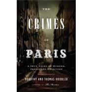 Crimes of Paris : A True Story of Murder, Theft, and Detecti..., 9780316017909