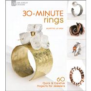 30-Minute Rings : 60 Quick and Creative Projects for Jeweler..., 9781600597909