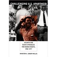 Challenging U.S. Apartheid: Atlanta And Black Struggles for 