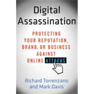 Digital Assassination : Protecting Your Reputation, Brand, o..., 9780312617912