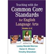 Teaching with the Common Core Standards for English Language Arts, Grades 3-5,9781462507917 Teaching with the Common Core Standards for English Language Arts, Grades 3-5,9781462507917