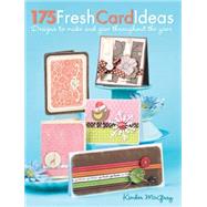175 Fresh Card Ideas : Designs to Make and Give Throughout t..., 9781440307928
