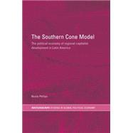 The Southern Cone Model: The Political Economy of Regional Capitalist Development in Latin America,9780415747929 The Southern Cone Model: The Political Economy of Regional Capitalist Development in Latin America,9780415747929