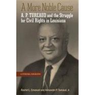 A More Noble Cause: A. P. Tureaud and the Struggle for Civil..., 9780807137932
