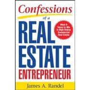 Confessions of a Real Estate Entrepreneur: What It Takes to Win in High-Stakes Commercial Real Estate What it Takes to Win in High-Stakes Commercial Real Estate
