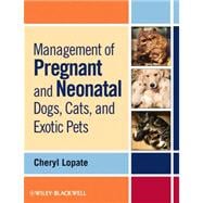 Management of Pregnant and Neonatal Dogs, Cats, and Exotic P..., 9780813807935