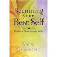 Becoming Your Best Self : The Guide to Clarity, Inspiration ..., 9780738727943