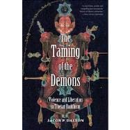 The Taming of the Demons; Violence and Liberation in Tibetan..., 9780300187960