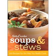 Betty Crocker Soups and Stews : 100 Recipes for the Way You ..., 9780470397961