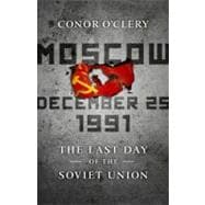 Moscow, December 25, 1991: The Last Day of the Soviet Union, 9781586487966