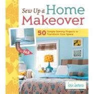 Sew up a Home Makeover : 50 Simple Sewing Projects to Transf..., 9781603427975