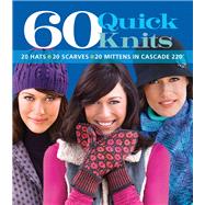 60 Quick Knits in Cascade 220 : 20 Hats*20 Scarves*20 Mitten..., 9781933027975