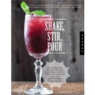 Shake, Stir, Pour-fresh Homegrown Cocktails: Make Infused Li..., 9781592537976