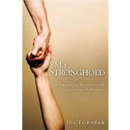 My Stronghold : A Pastor's Battle with Cancer and Doubts, 9781607917984