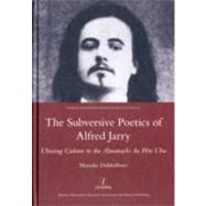 The Subversive Poetics of Alfred Jarry: Ubusing Culture in t..., 9781907747984