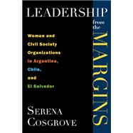Leadership from the Margins : Women and Civil Society Organizations in Argentina, Chile, and el Salvador