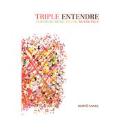 Triple Entendre: Furniture Music, Muzak, Muzak-plus,9780252037993 Triple Entendre: Furniture Music, Muzak, Muzak-plus,9780252037993