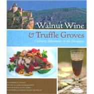 Walnut Wine and Truffle Groves : Culinary Adventures in the ..., 9780762437993
