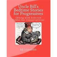 Uncle Bill's Bedtime Stories for Progressives : (along with ..., 9781466217997