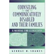 Counseling the Communicatively Disabled and Their Families :..., 9780205307999