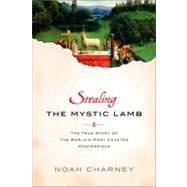 Stealing the Mystic Lamb : The True Story of the World's Mos..., 9781586488000