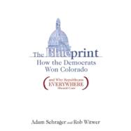 The Blueprint: How the Democrats Won Colorado (And Why Repub..., 9781936218004