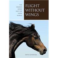 Flight Without Wings : The Arabian Horse and the Show World, 9781592288007