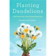 Planting Dandelions : Field Notes from a Semi-Domesticated L..., 9781594488009