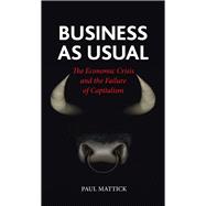 Business as Usual : The Economic Crisis and the Failure of C..., 9781861898012