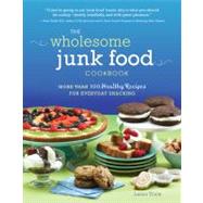 The Wholesome Junk Food Cookbook: More Than 100 Healthy Reci..., 9780762438013