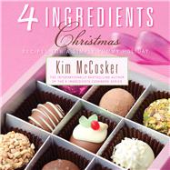 4 Ingredients Christmas : Recipes for a Simply Yummy Holiday, 9781451678017