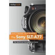 The Sony SLT-A77: The Unofficial Quintessential Guide,9781937538019 The Sony SLT-A77: The Unofficial Quintessential Guide,9781937538019