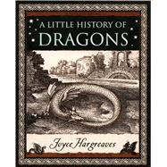 A Little History of Dragons The Essential Guide to Fire-Brea..., 9780802718020
