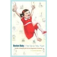 Boston Baby A Field Guide for Urban Parents: The ABCs of Nav..., 9781934598023