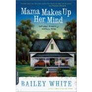 Mama Makes up Her Mind : And Other Dangers of Southern Livin..., 9780306818028
