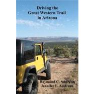 Driving the Great Western Trail in Arizona : An off-road Tra..., 9781456568030