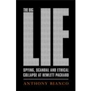 The Big Lie: Spying, Scandal, and Ethical Collapse at Hewlet..., 9781586488031