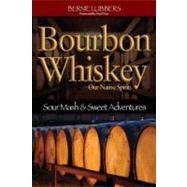 Bourbon Whiskey: Our Native Spirit: From Sour Mash to Sweet ..., 9781935628033