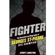 Fighter : The Unauthorized Biography of Georges St-Pierre, U..., 9781118008034