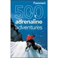 Frommer's<sup>®</sup> 500 Adrenaline Adventures, 1st Edition,9780470528037 Frommer's<sup>®</sup> 500 Adrenaline Adventures, 1st Edition,9780470528037