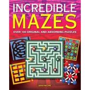 Incredible Mazes : Over 100 Original and Absorbing Puzzles, 9780785828044