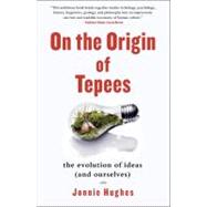 On the Origin of Tepees : The Evolution of Ideas (and Oursel..., 9781439158050