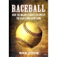 Raceball : How the Major Leagues Colonized the Black and Lat..., 9780807048054