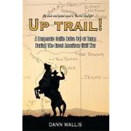 Up Trail! : A Desperate Cattle Drive Out of Texas During the..., 9781449068059