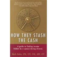 How They Stash the Cash: A Guide to Finding Income Hidden by..., 9781937458065