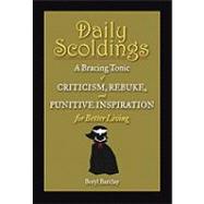 Daily Scoldings : A Bracing Tonic of Criticism, Rebuke, and ..., 9780762438068